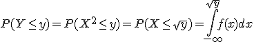 P(Y\leq y)=P(X^2\leq y)=P(X\leq \sqrt{y})=\int_{-\infty}^{\sqrt{y}}f(x)dx